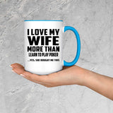 I Love My Wife More Than Learn to Play Poker - 15oz Accent Mug Blue
