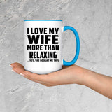 I Love My Wife More Than Relaxing - 15oz Accent Mug Blue