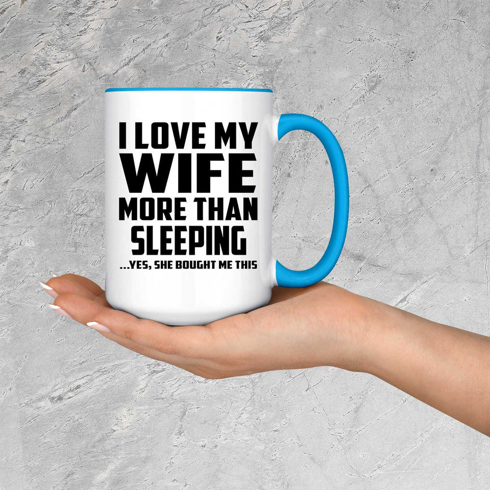 I Love My Wife More Than Sleeping - 15oz Accent Mug Blue
