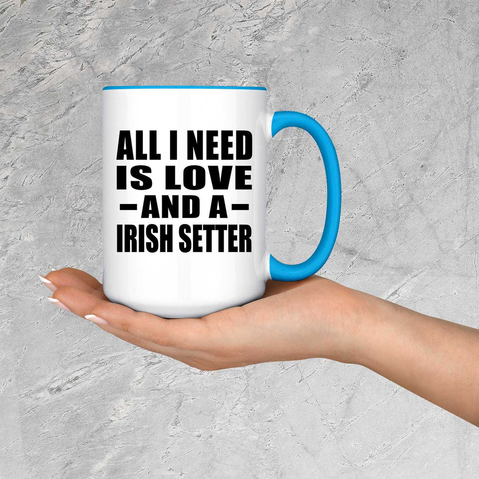 All I Need Is Love And A Irish Setter - 15oz Accent Mug Blue