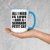 All I Need Is Love And A Serrade Petit Cat - 15oz Accent Mug Blue