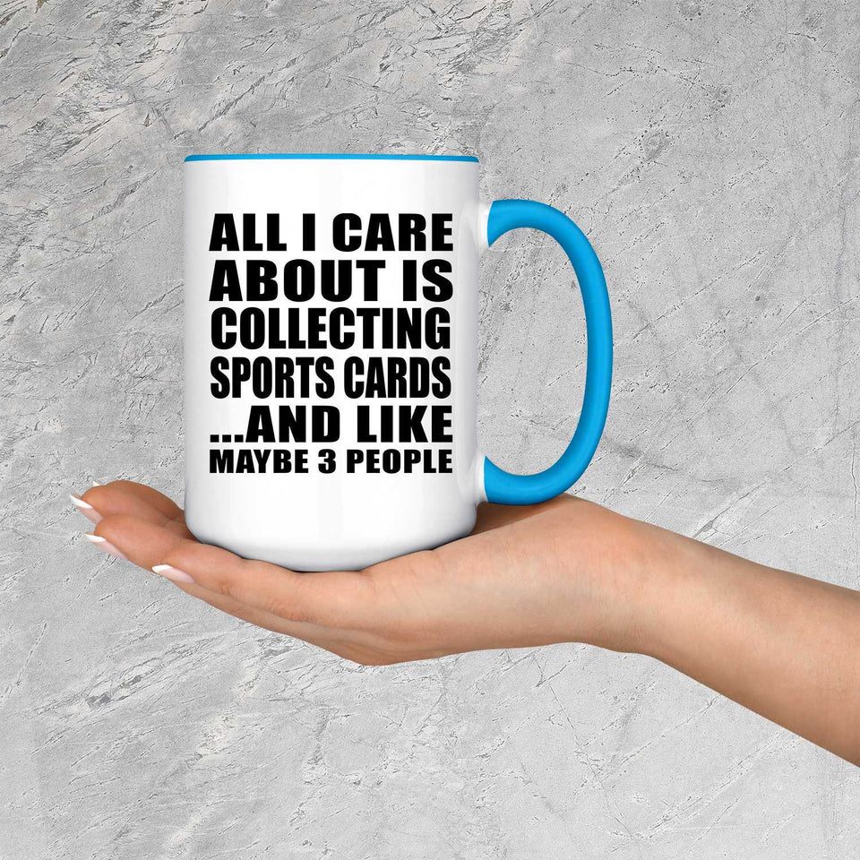 All I Care About Is Collecting Sports Cards - 15oz Accent Mug Blue
