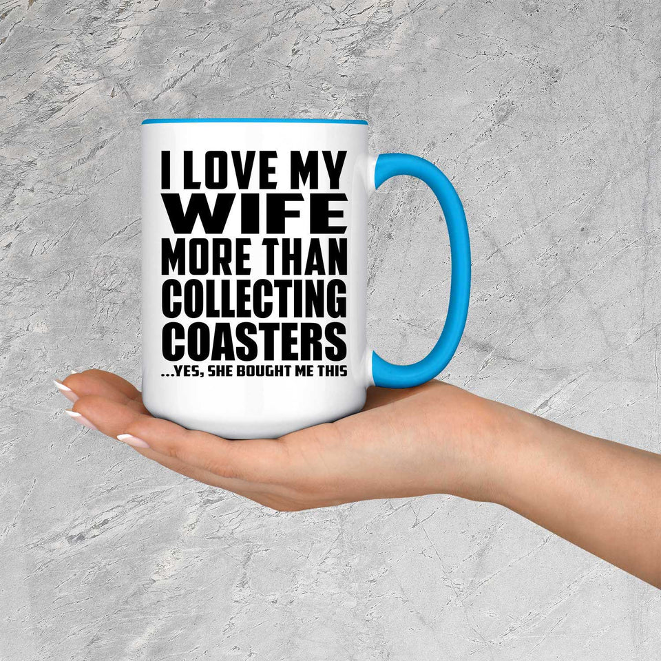 I Love My Wife More Than Collecting Coasters - 15oz Accent Mug Blue