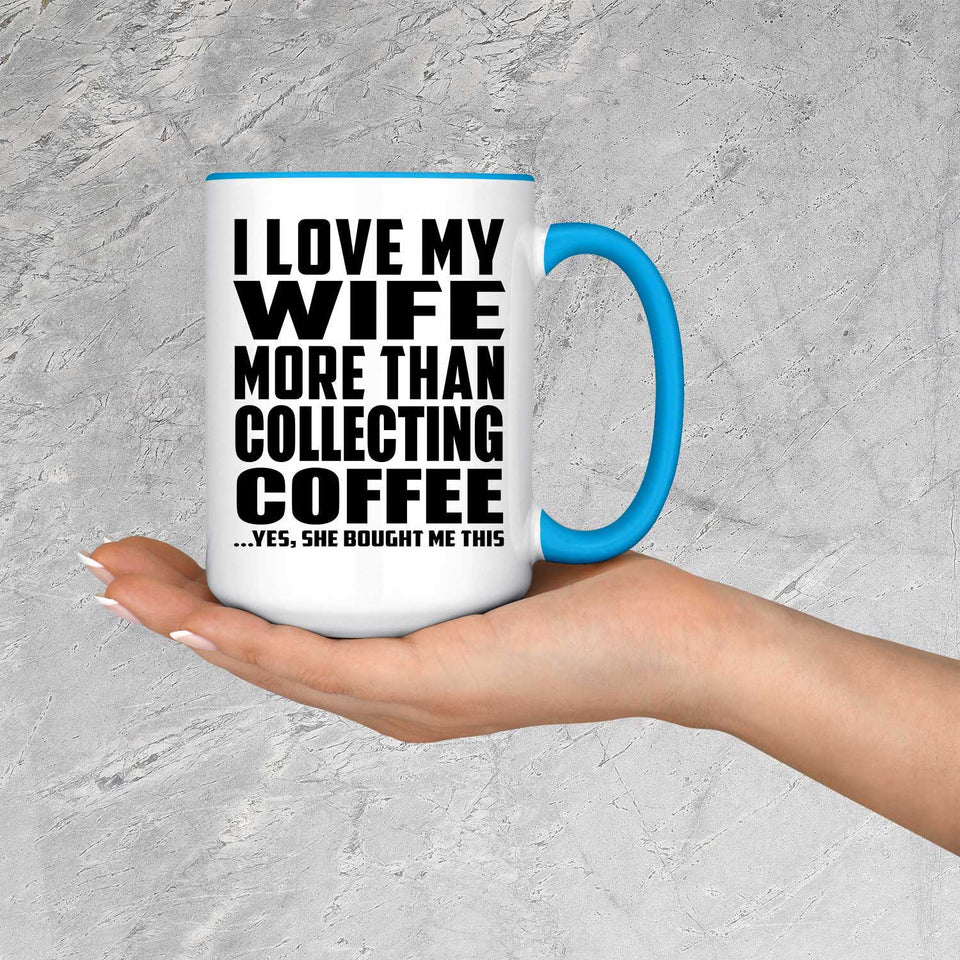 I Love My Wife More Than Collecting Coffee - 15oz Accent Mug Blue