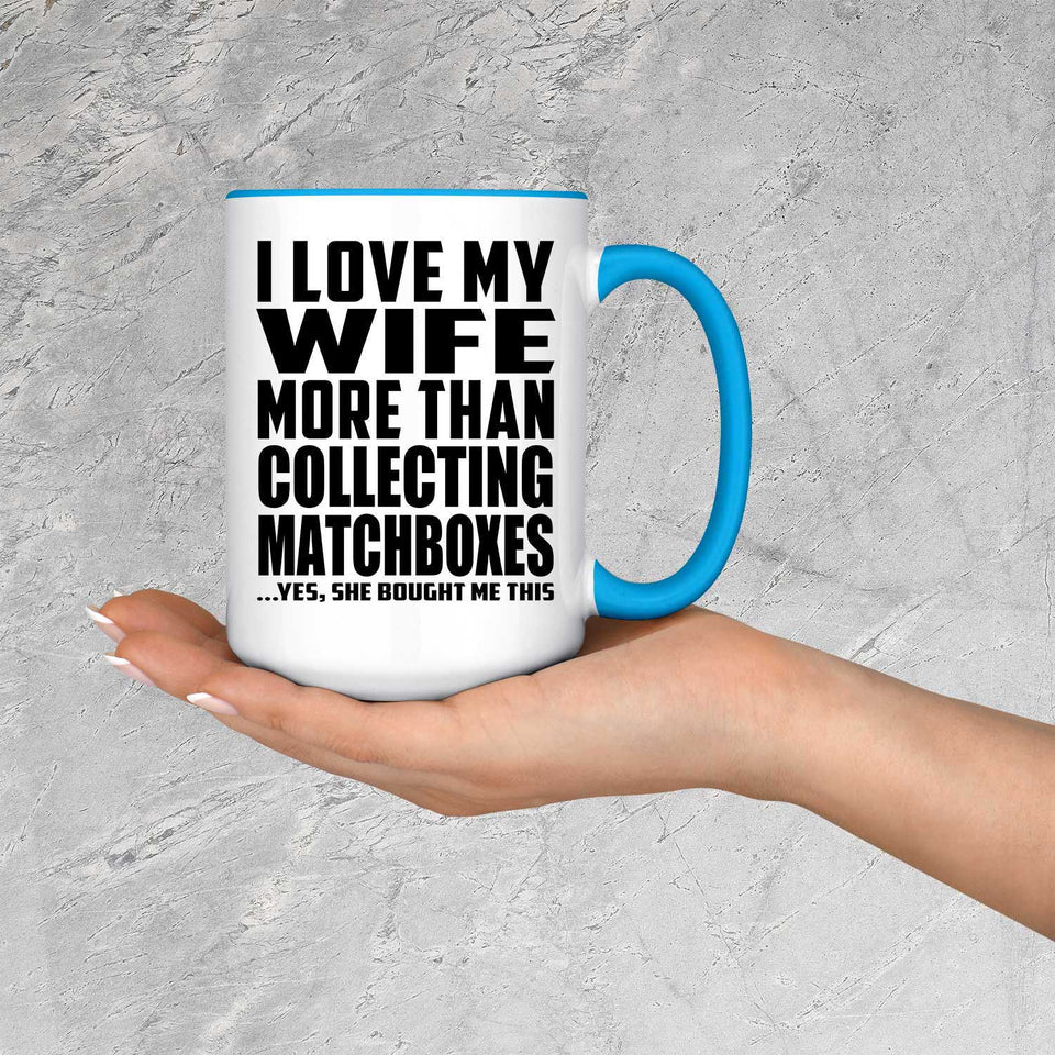 I Love My Wife More Than Collecting Matchboxes - 15oz Accent Mug Blue