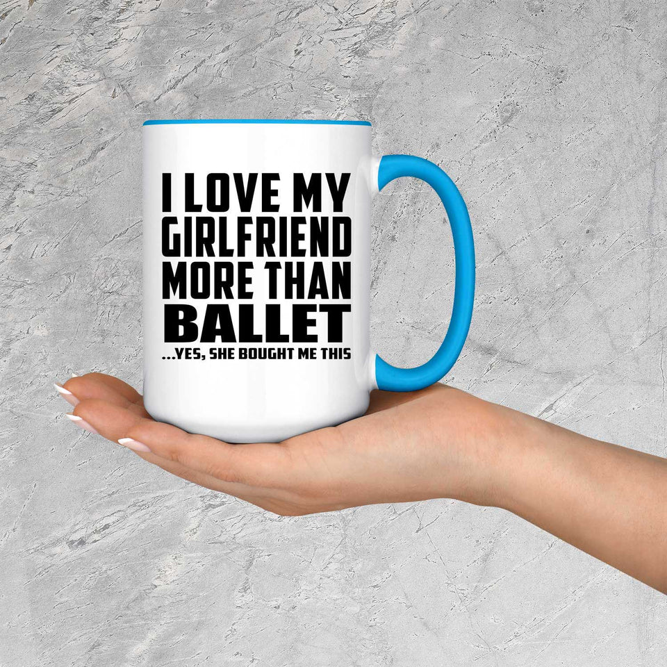 I Love My Girlfriend More Than Ballet - 15oz Accent Mug Blue