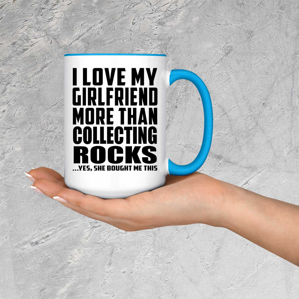 I Love My Girlfriend More Than Collecting Rocks - 15oz Accent Mug Blue