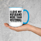 I Love My Husband More Than Cestoball - 15oz Accent Mug Blue