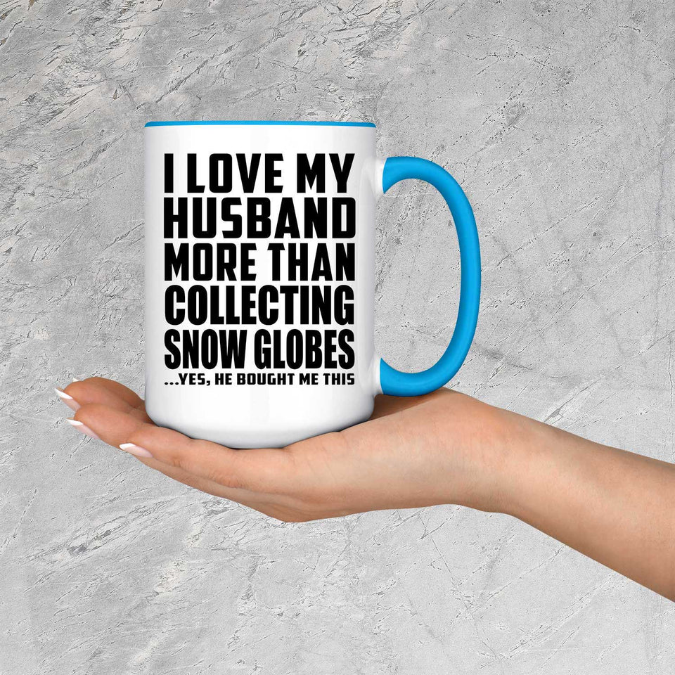 I Love My Husband More Than Collecting Snow Globes - 15oz Accent Mug Blue