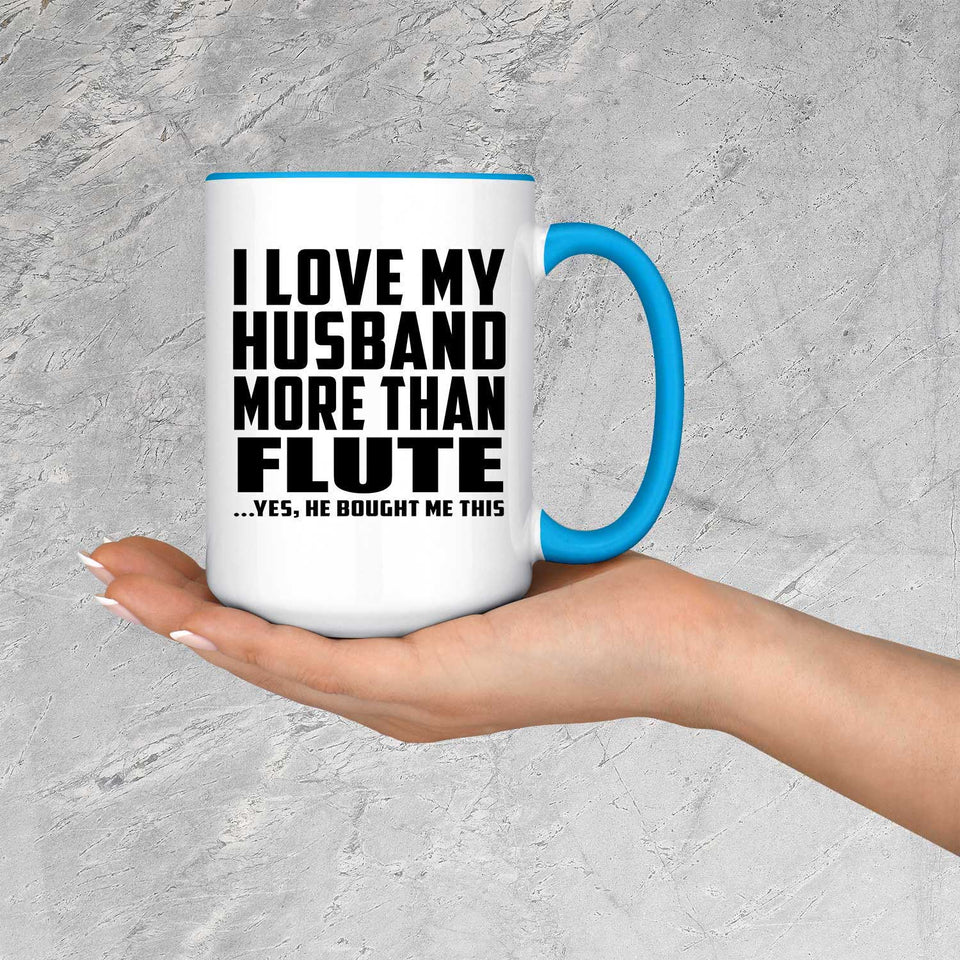 I Love My Husband More Than Flute - 15oz Accent Mug Blue