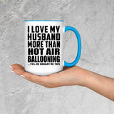 I Love My Husband More Than Hot Air Ballooning - 15oz Accent Mug Blue