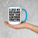 I Love My Husband More Than Leather Crafting - 15oz Accent Mug Blue