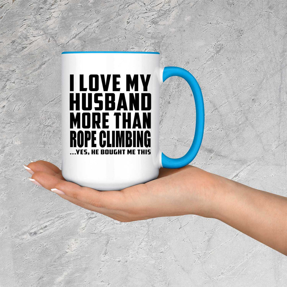 I Love My Husband More Than Rope Climbing - 15oz Accent Mug Blue