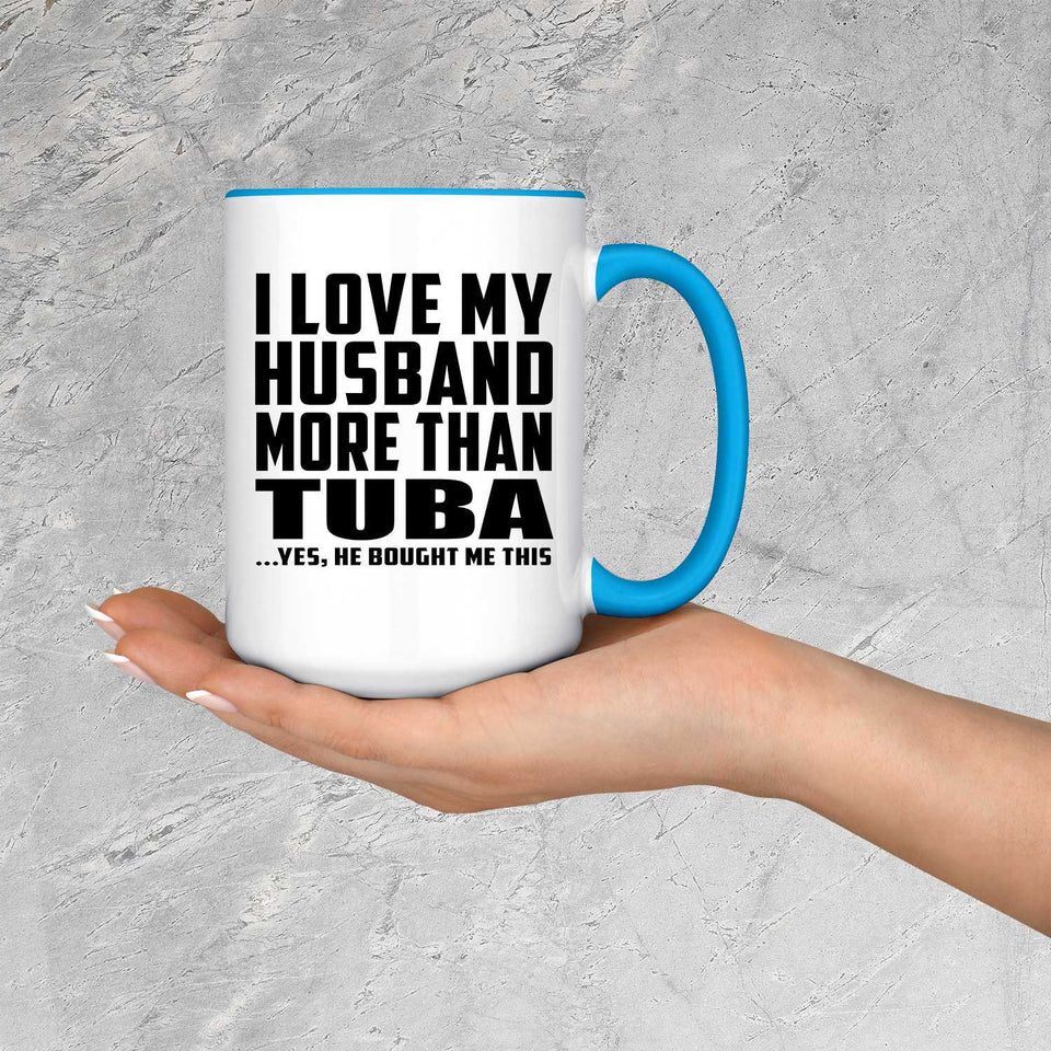 I Love My Husband More Than Tuba - 15oz Accent Mug Blue