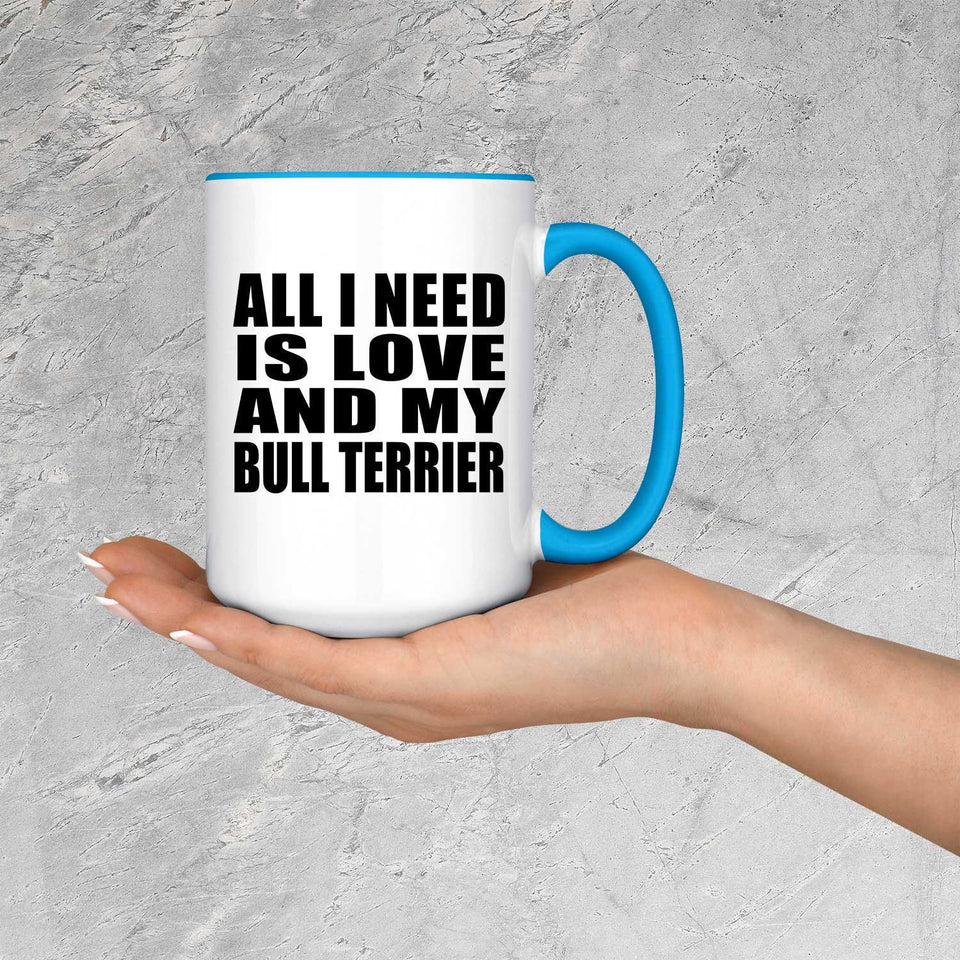 All I Need Is Love And My Bull Terrier - 15oz Accent Mug Blue