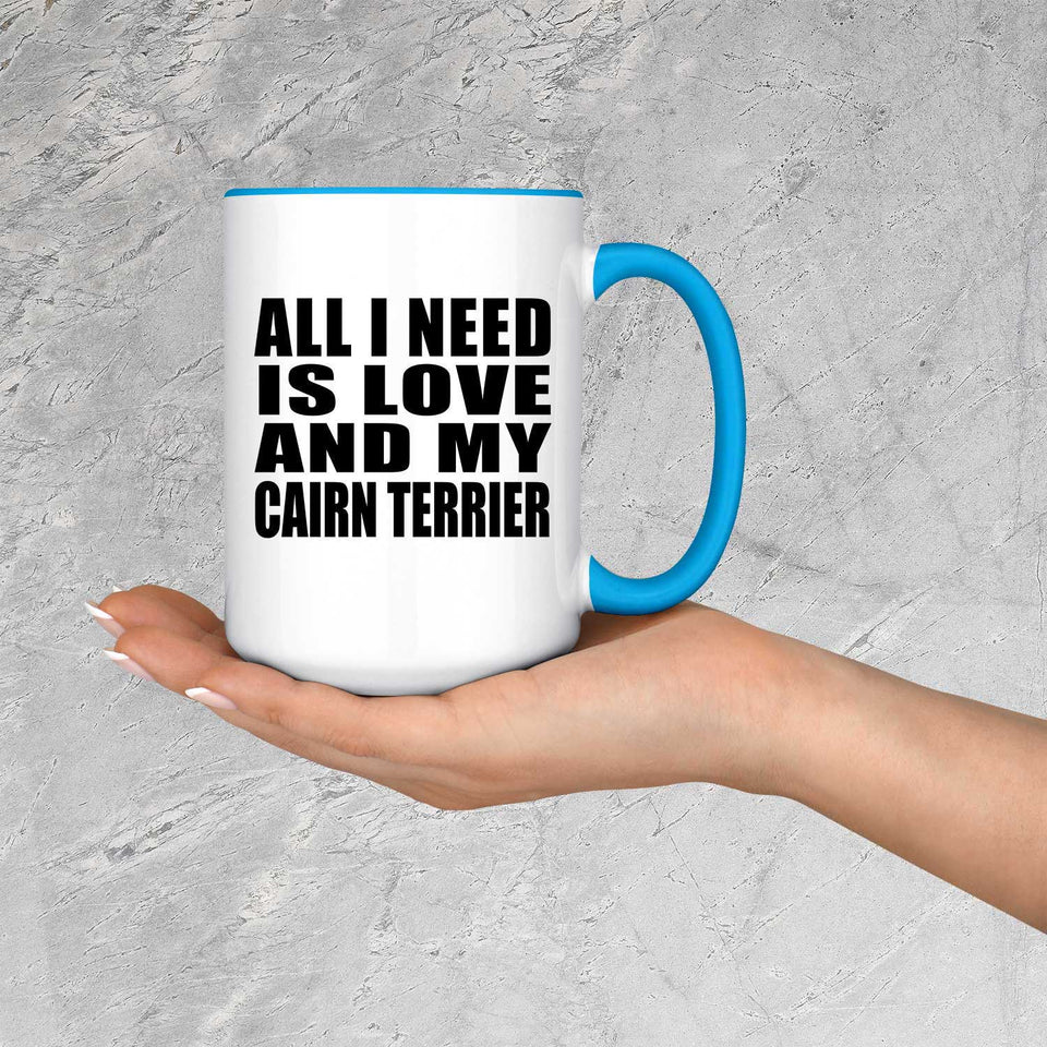 All I Need Is Love And My Cairn Terrier - 15oz Accent Mug Blue