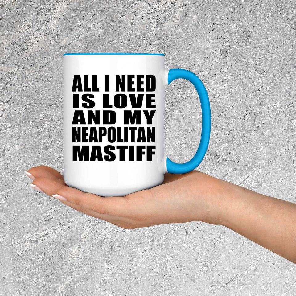 All I Need Is Love And My Neapolitan Mastiff - 15oz Accent Mug Blue