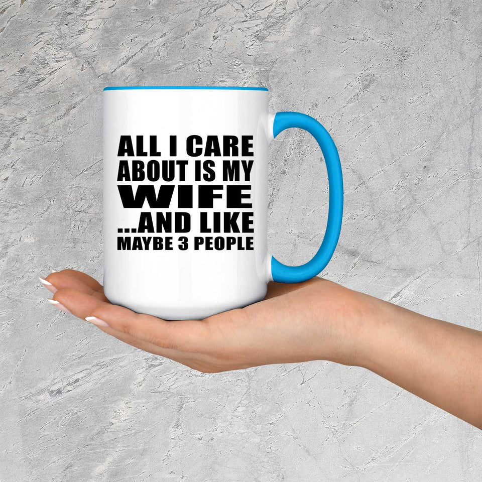 All I Care About Is My Wife - 15oz Accent Mug Blue