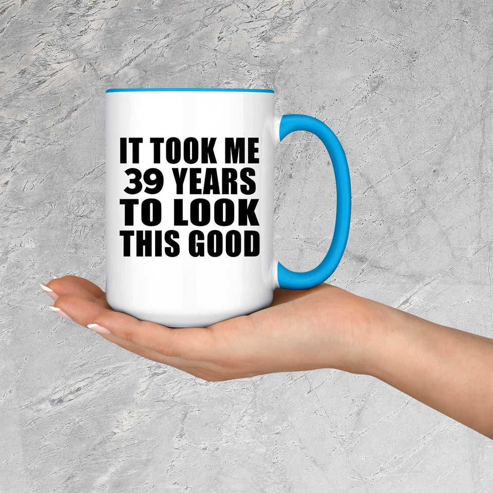 39th Birthday Took Me 39 Years To Look Good - 15oz Accent Mug Blue