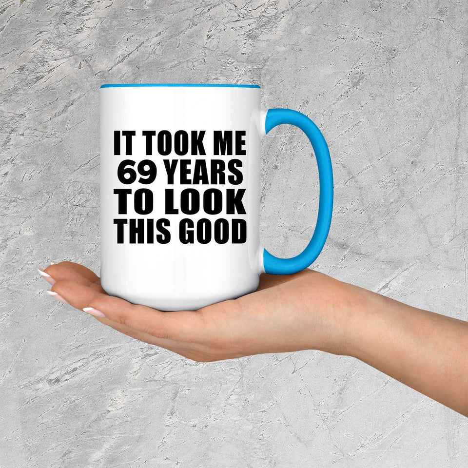 69th Birthday Took Me 69 Years To Look Good - 15oz Accent Mug Blue
