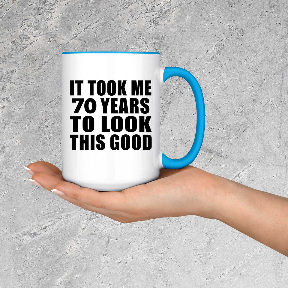 70th Birthday Took Me 70 Years To Look Good - 15oz Accent Mug Blue