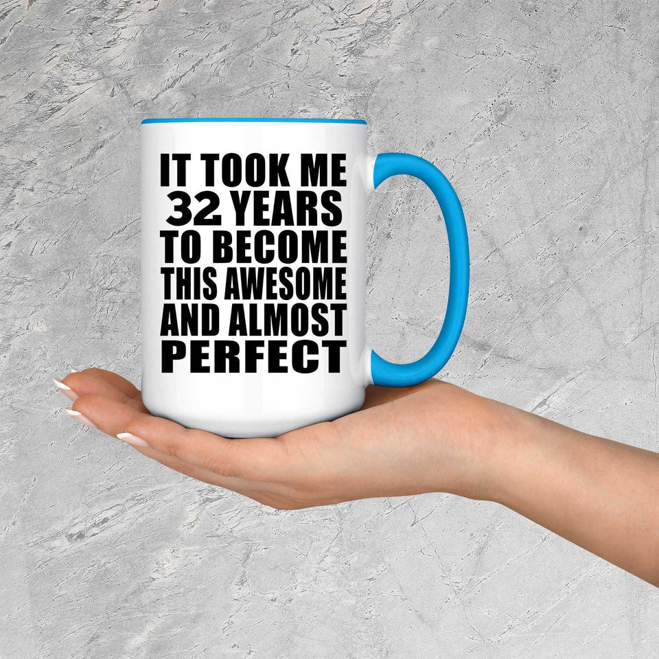 32nd Birthday Took 32 Years To Become Awesome & Perfect - 15oz Accent Mug Blue