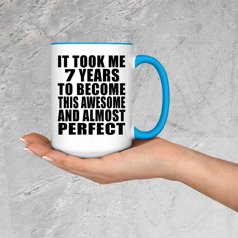 7th Birthday Took 7 Years To Become Awesome & Perfect - 15oz Accent Mug Blue