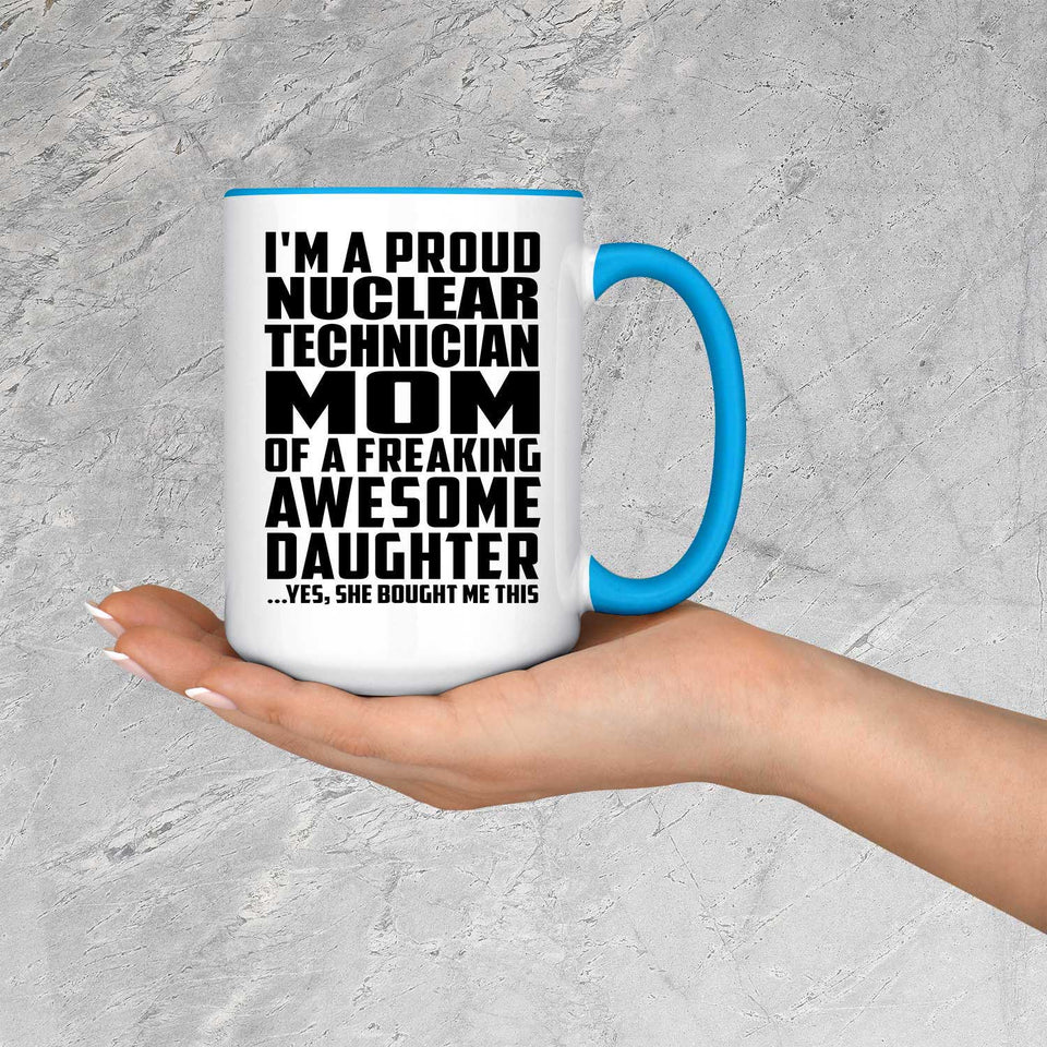 Proud Nuclear Technician Mom Of Awesome Daughter - 15oz Accent Mug Blue