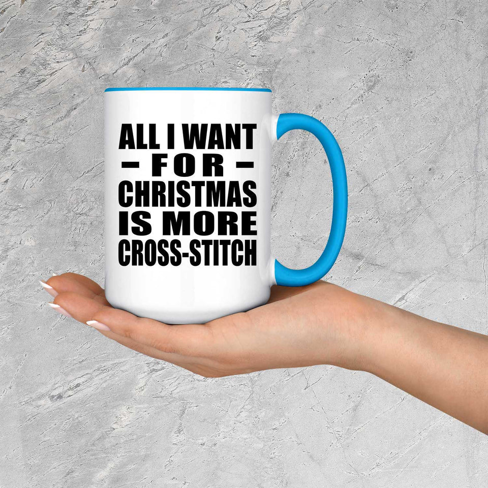 All I Want For Christmas Is More Cross-Stitch - 15oz Accent Mug Blue