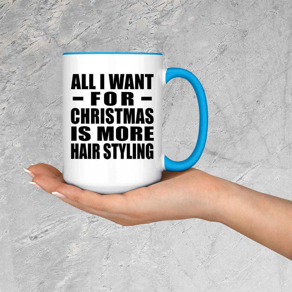 All I Want For Christmas Is More Hair Styling - 15oz Accent Mug Blue