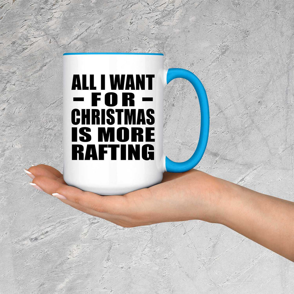 All I Want For Christmas Is More Rafting - 15oz Accent Mug Blue