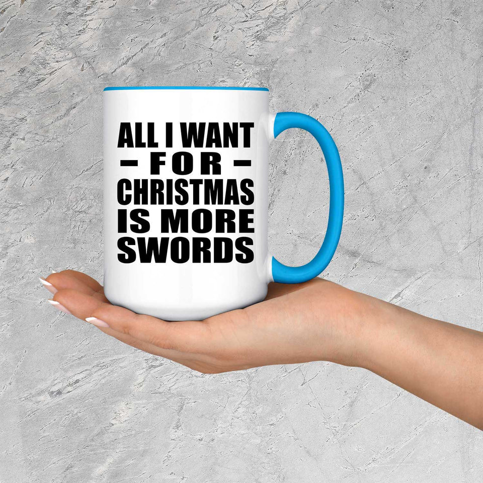 All I Want For Christmas Is More Swords - 15oz Accent Mug Blue