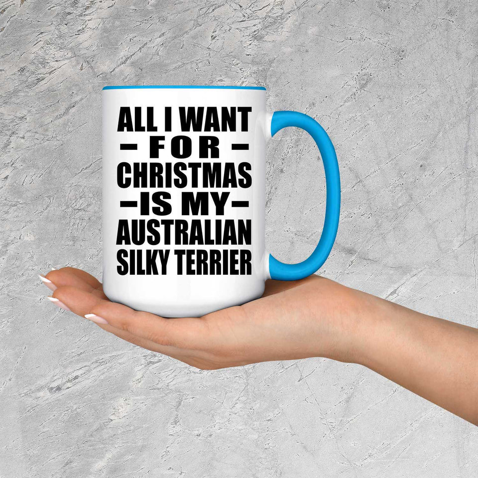 All I Want For Christmas Is My Australian Silky Terrier - 15oz Accent Mug Blue