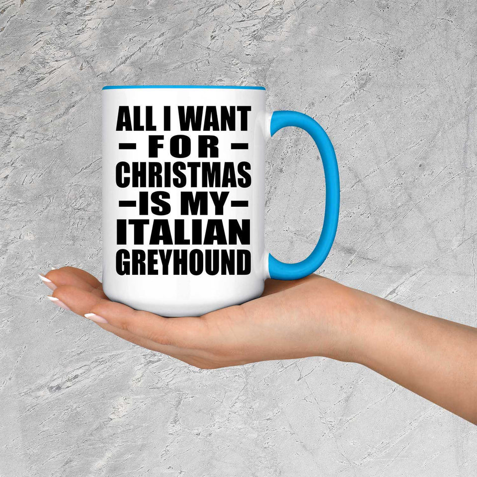 All I Want For Christmas Is My Italian Greyhound - 15oz Accent Mug Blue