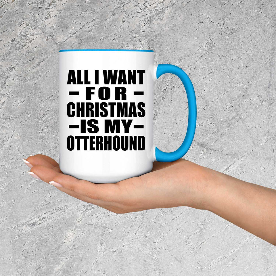 All I Want For Christmas Is My Otterhound - 15oz Accent Mug Blue