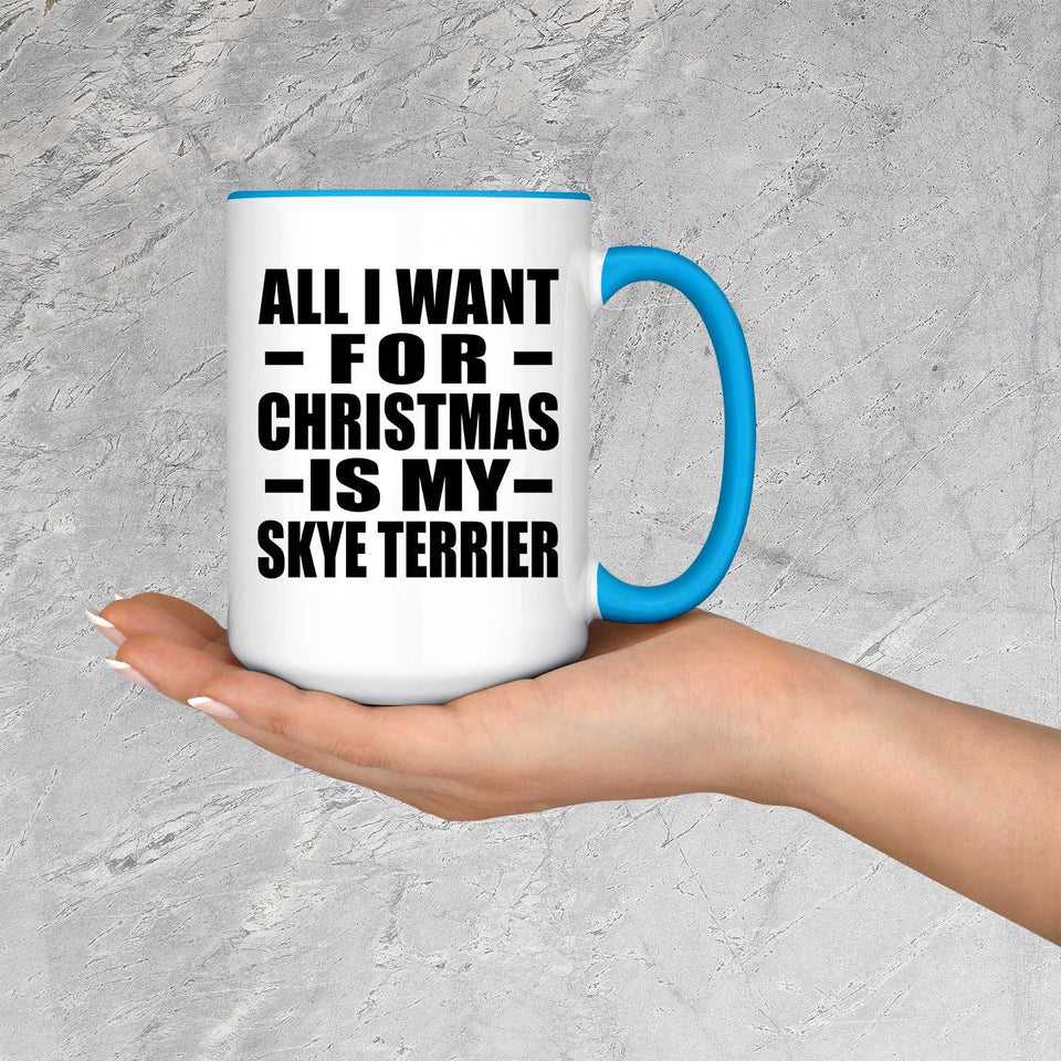 All I Want For Christmas Is My Skye Terrier - 15oz Accent Mug Blue