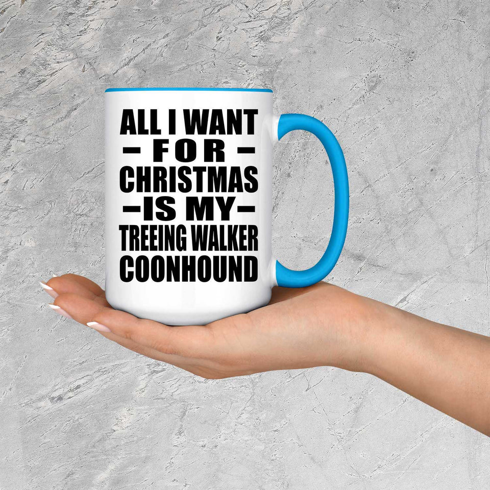 All I Want For Christmas Is My Treeing Walker Coonhound - 15oz Accent Mug Blue