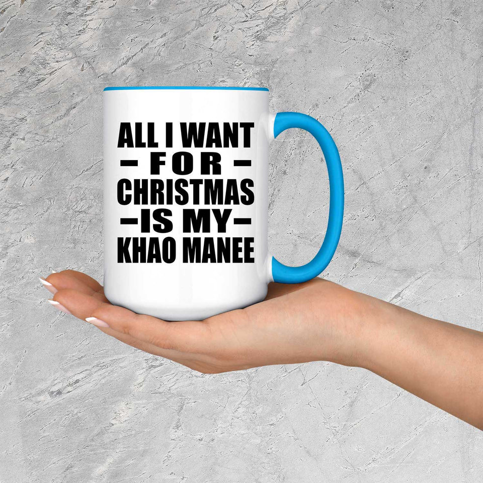 All I Want For Christmas Is My Khao Manee - 15oz Accent Mug Blue