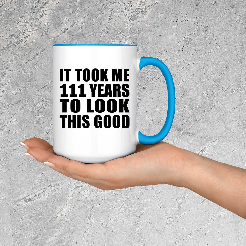 111th Birthday Took Me 111 Years To Look Good - 15oz Accent Mug Blue