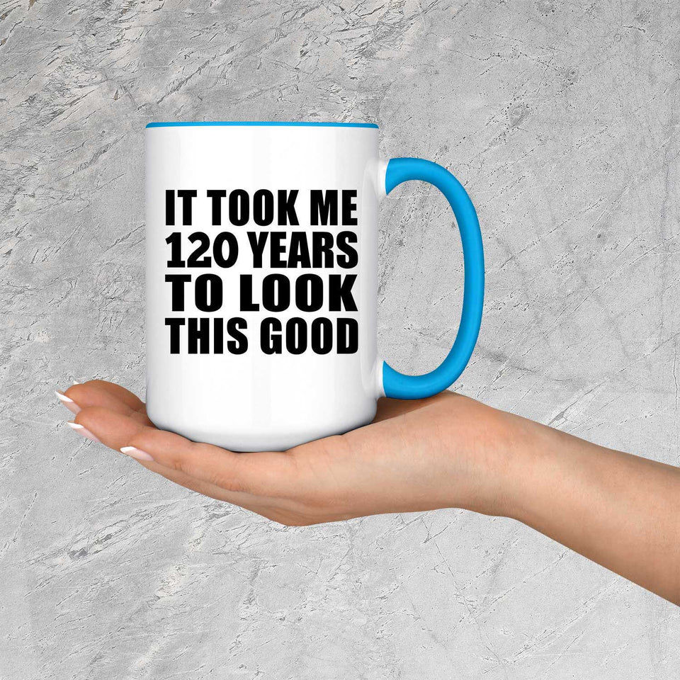 120th Birthday Took Me 120 Years To Look Good - 15oz Accent Mug Blue