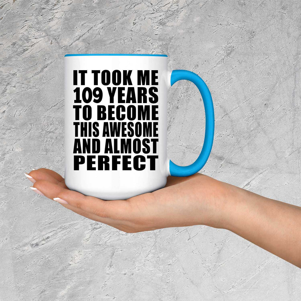109th Birthday Took 109 Years To Become Awesome & Perfect - 15oz Accent Mug Blue