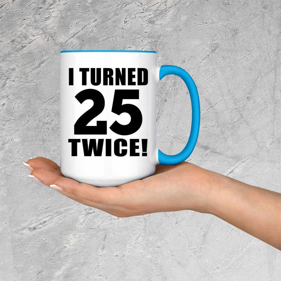 50th Birthday I Turned 25 Twice - 15oz Accent Mug Blue