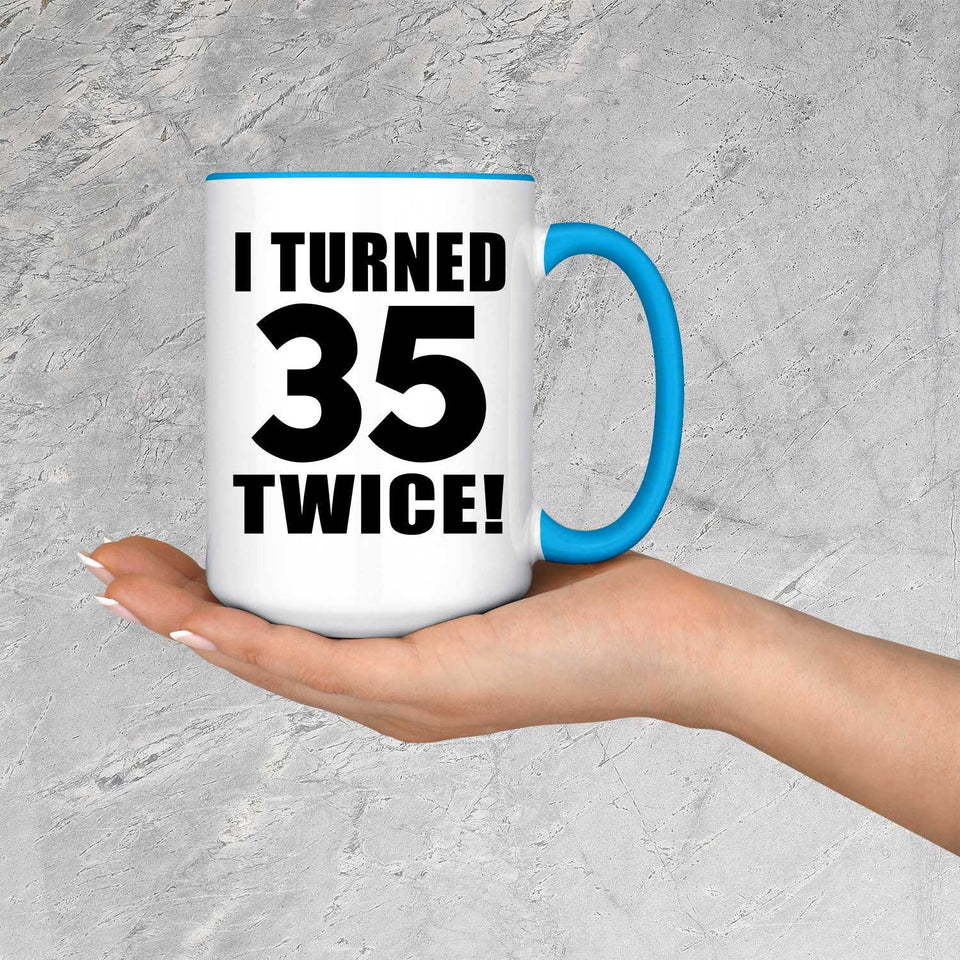70th Birthday I Turned 35 Twice - 15oz Accent Mug Blue
