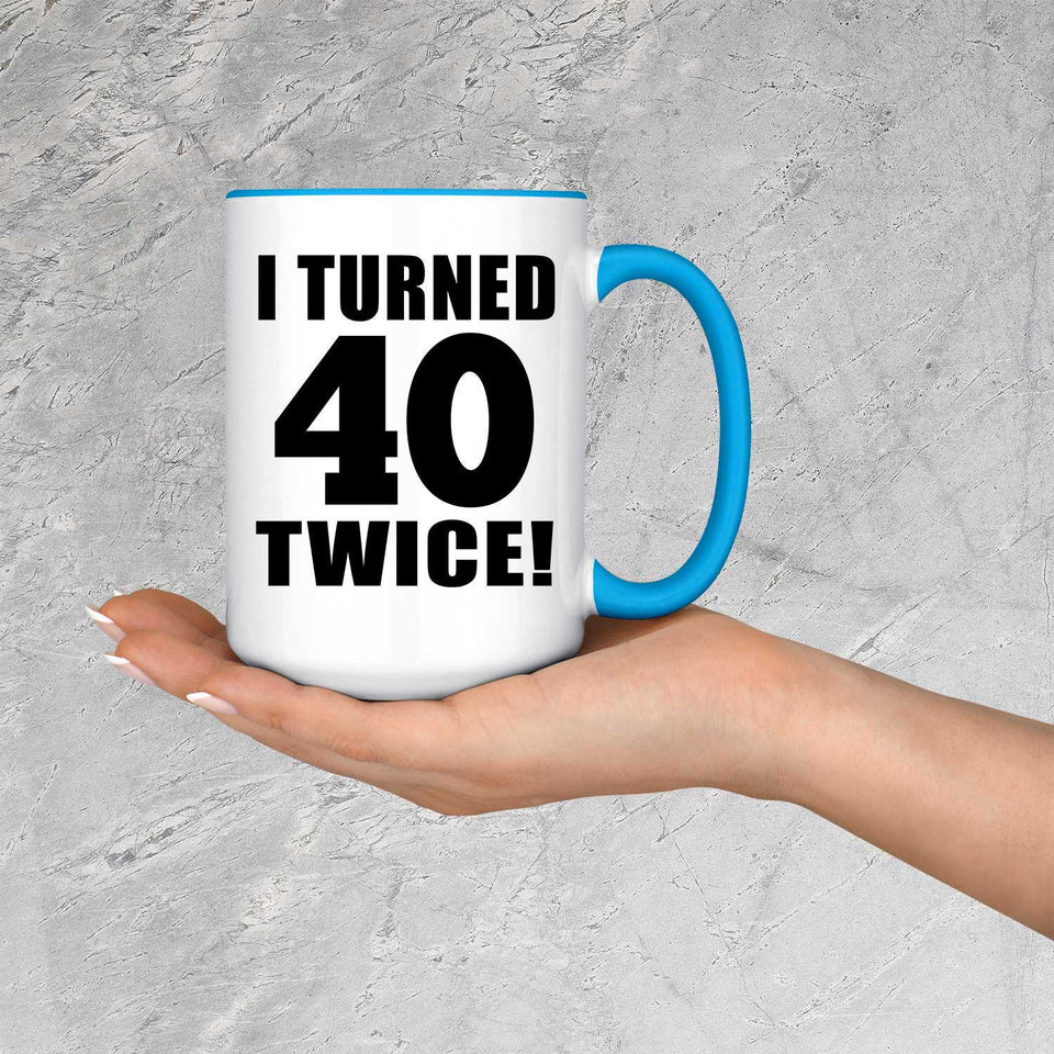 80th Birthday I Turned 40 Twice - 15oz Accent Mug Blue