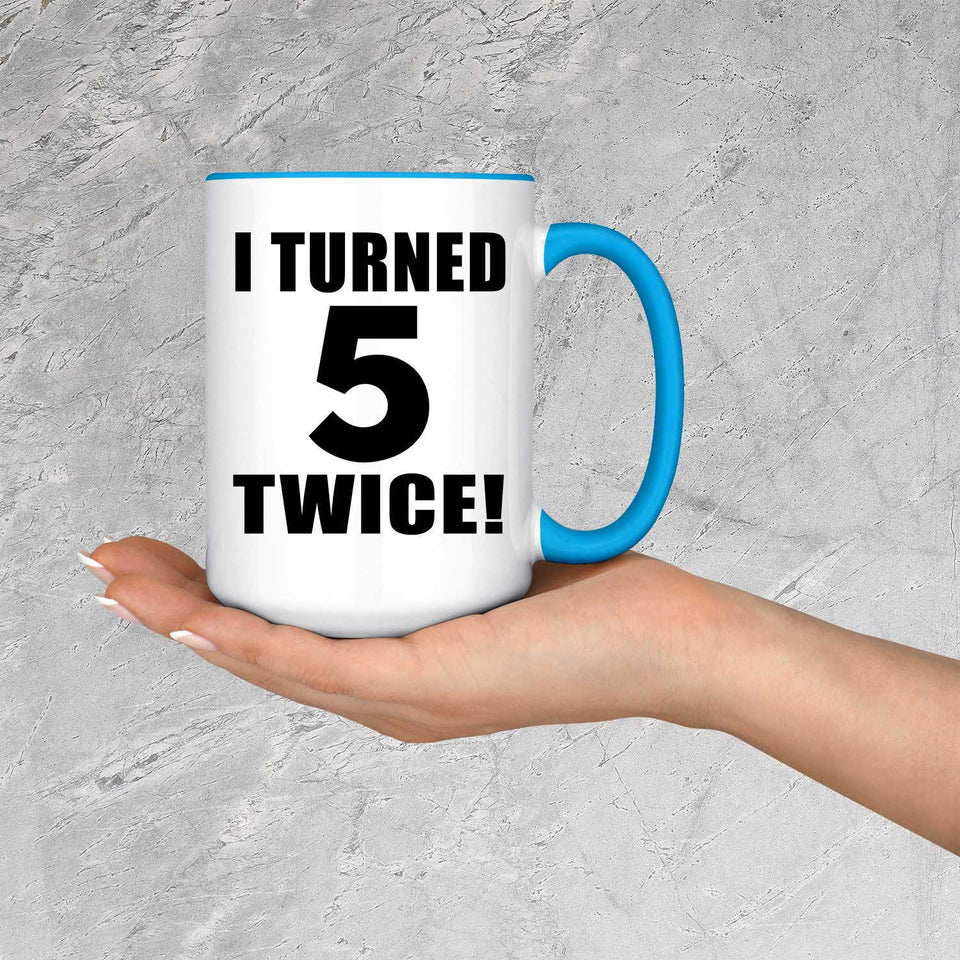 10th Birthday I Turned 5 Twice - 15oz Accent Mug Blue
