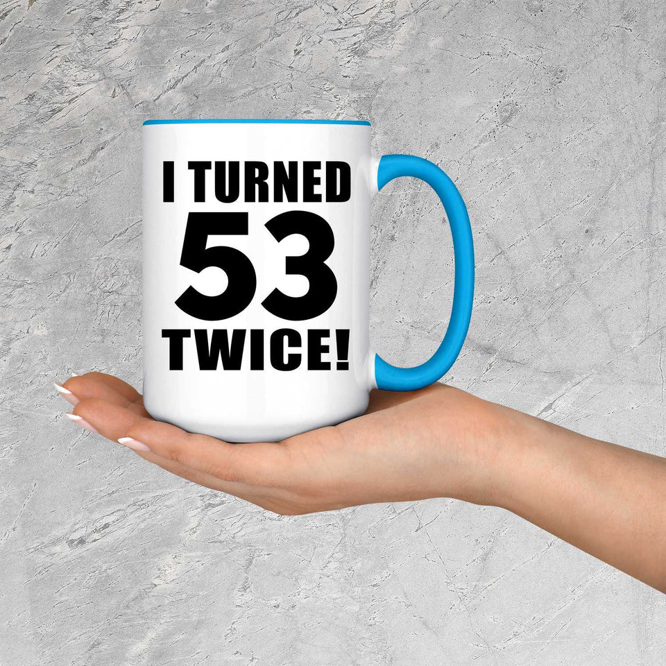 106th Birthday I Turned 53 Twice - 15oz Accent Mug Blue