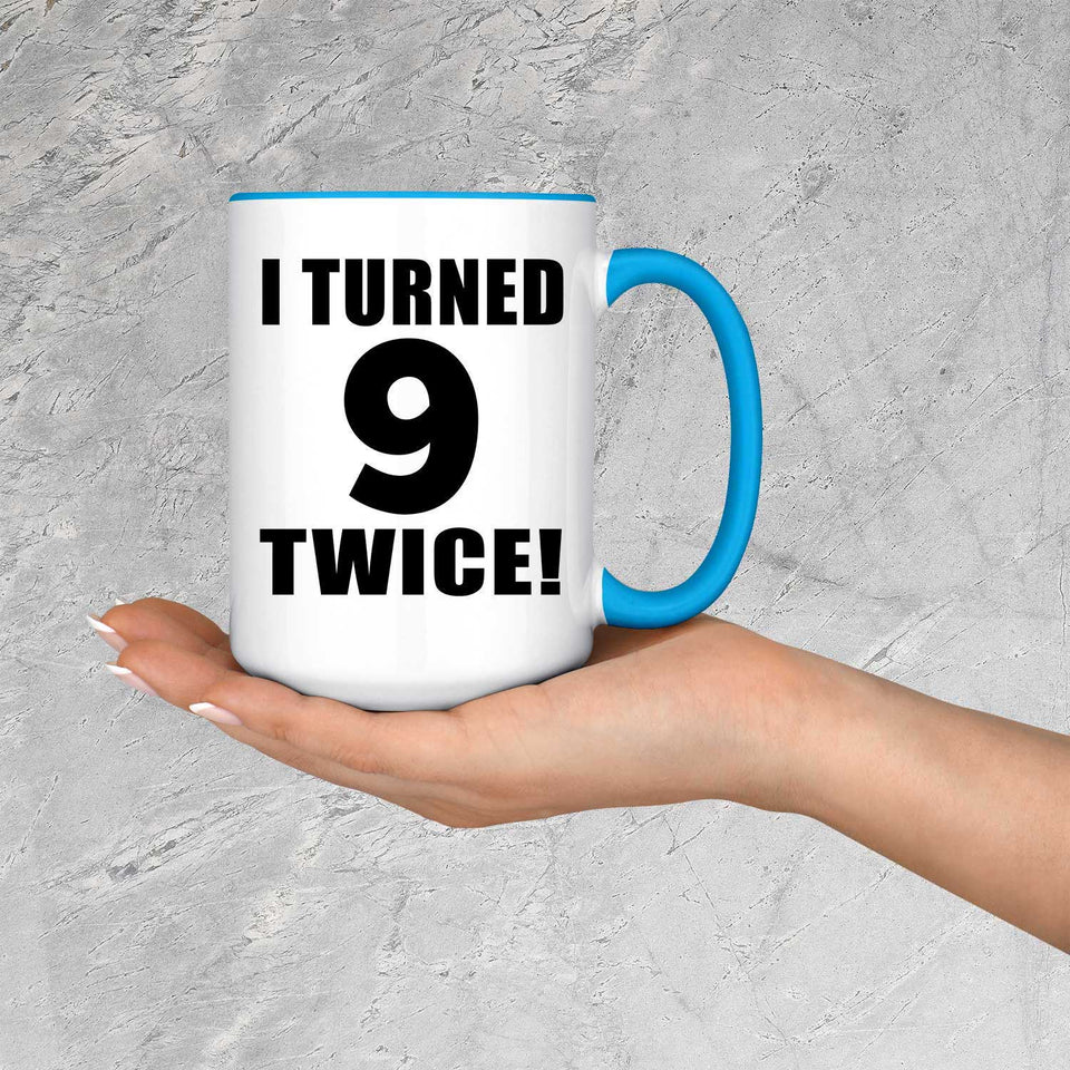 18th Birthday I Turned 9 Twice - 15oz Accent Mug Blue