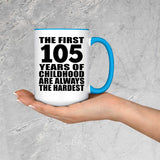 105th Birthday First 105 Years of Childhood Are The Hardest - 15oz Accent Mug Blue