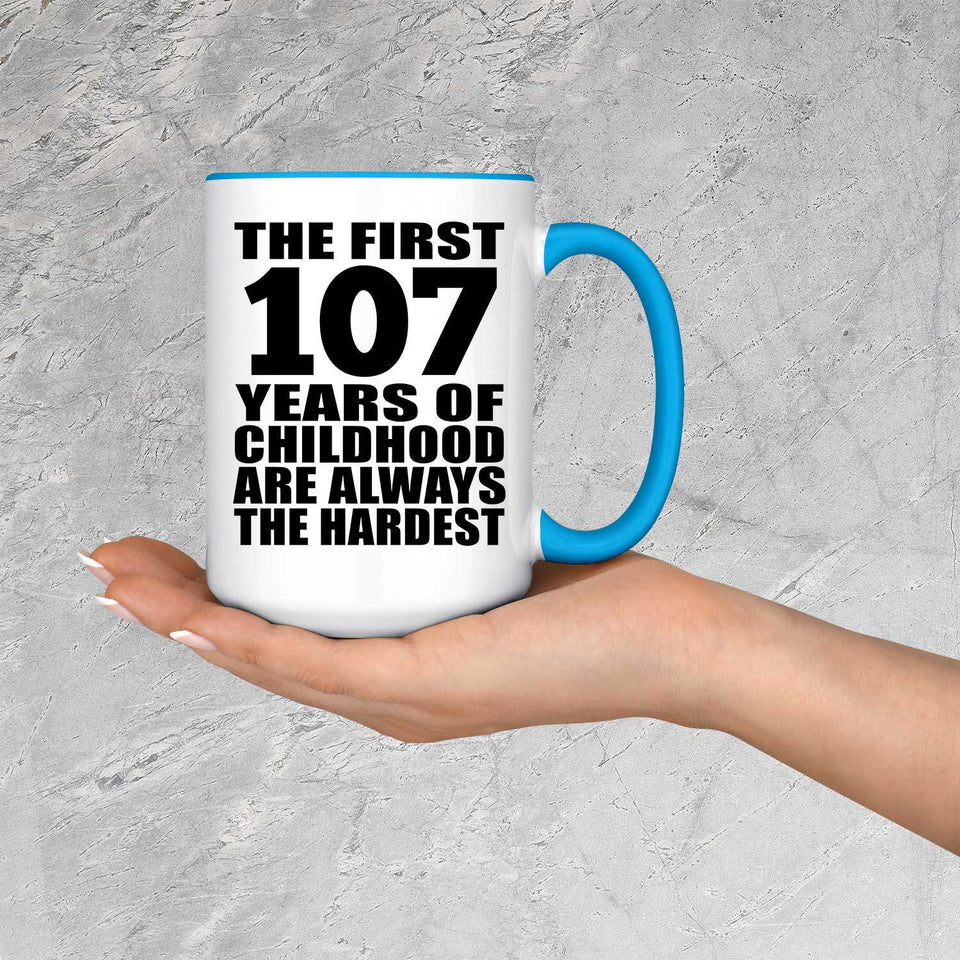 107th Birthday First 107 Years of Childhood Are The Hardest - 15oz Accent Mug Blue