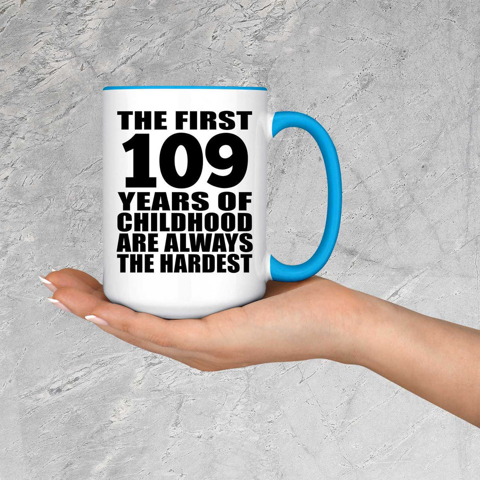 109th Birthday First 109 Years of Childhood Are The Hardest - 15oz Accent Mug Blue